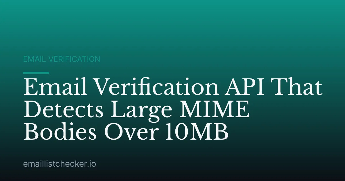 Email Verification API That Detects Large MIME Bodies Over 10MB
