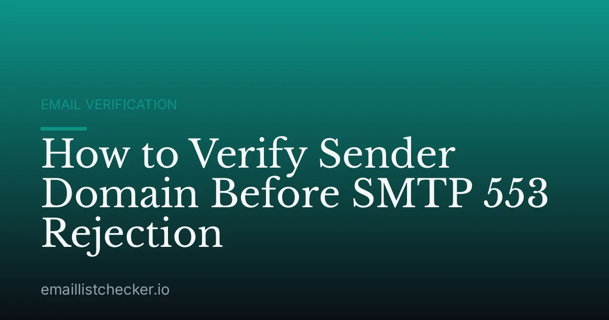 How to Verify Sender Domain Before SMTP 553 Rejection