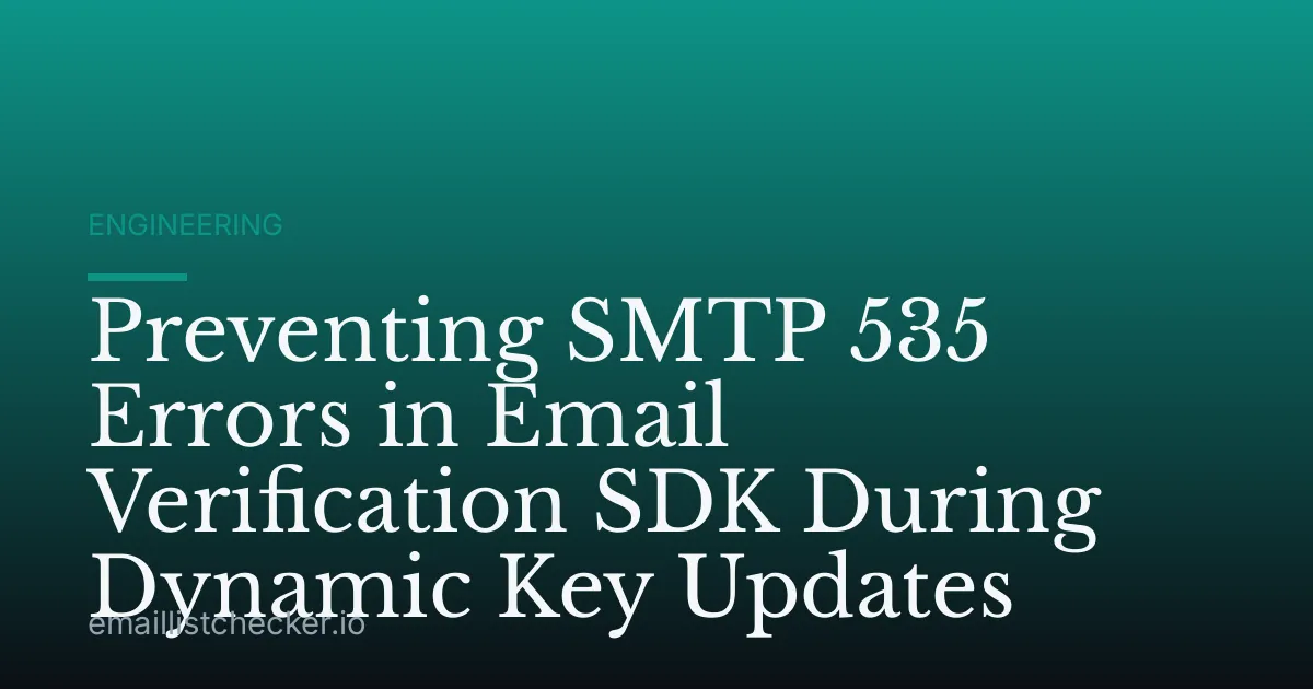 Preventing SMTP 535 Errors in Email Verification SDK During Dynamic Key Updates