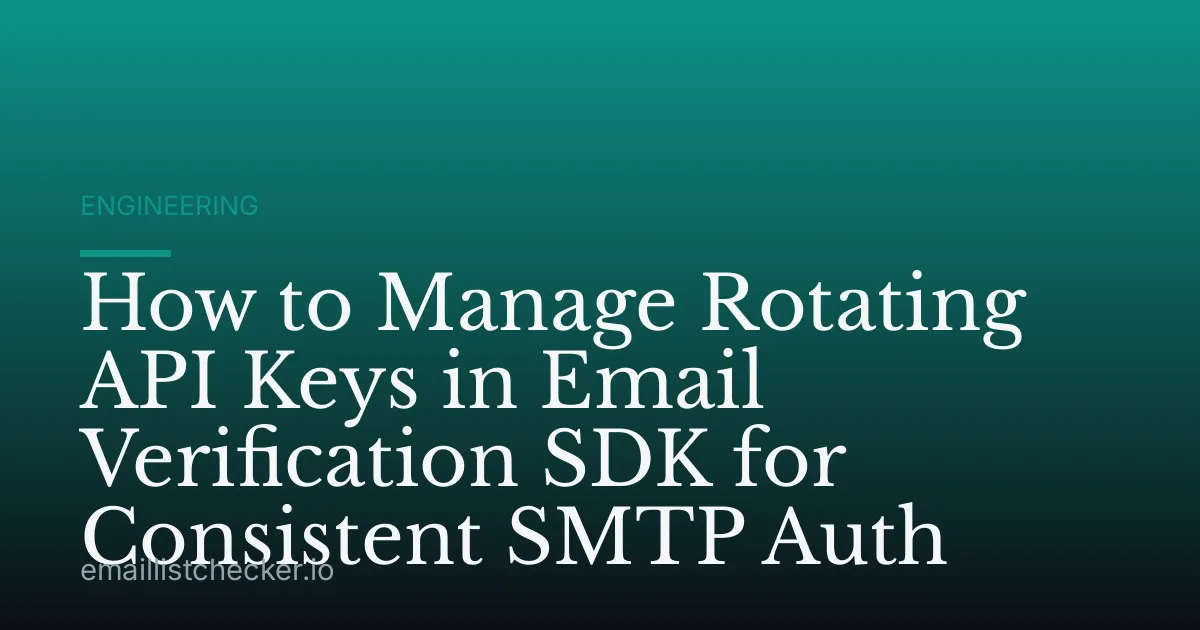 How to Manage Rotating API Keys in Email Verification SDK for Consistent SMTP Auth