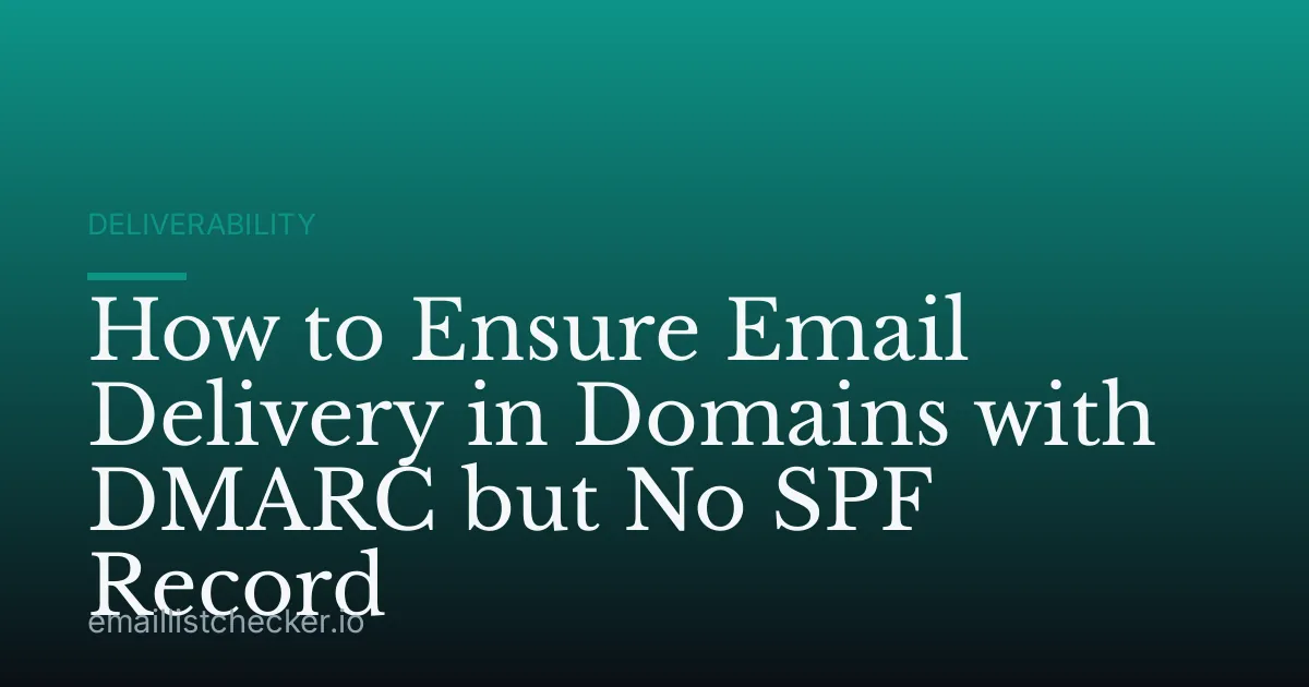 How to Ensure Email Delivery in Domains with DMARC but No SPF Record