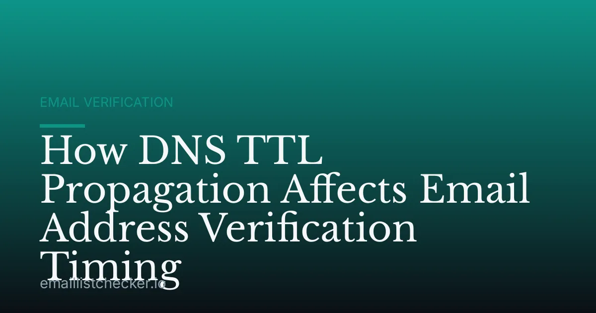 How DNS TTL Propagation Affects Email Address Verification Timing