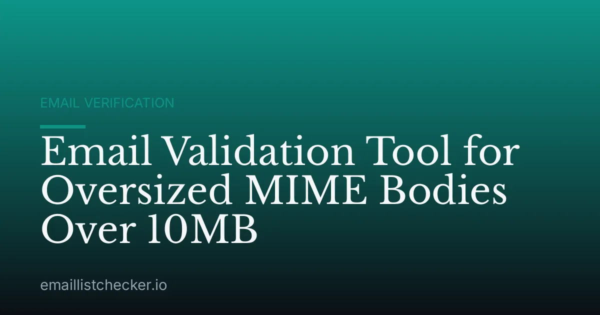 Email Validation Tool for Oversized MIME Bodies Over 10MB