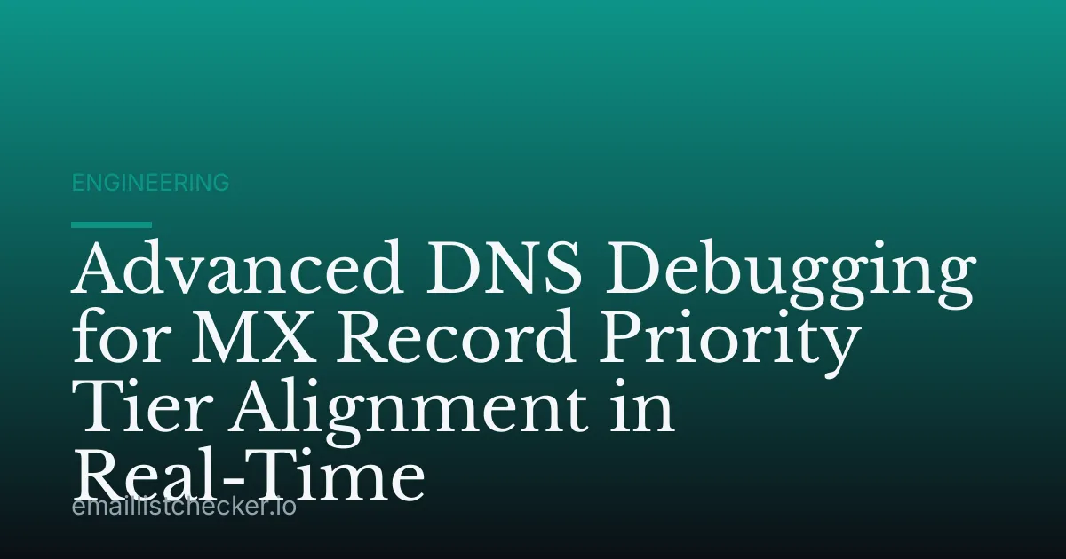 Advanced DNS Debugging for MX Record Priority Tier Alignment in Real-Time
