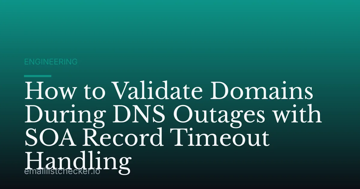 How to Validate Domains During DNS Outages with SOA Record Timeout Handling