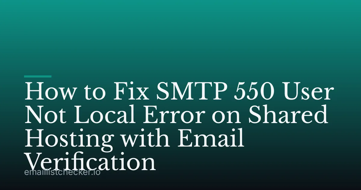 How to Fix SMTP 550 User Not Local Error on Shared Hosting with Email Verification