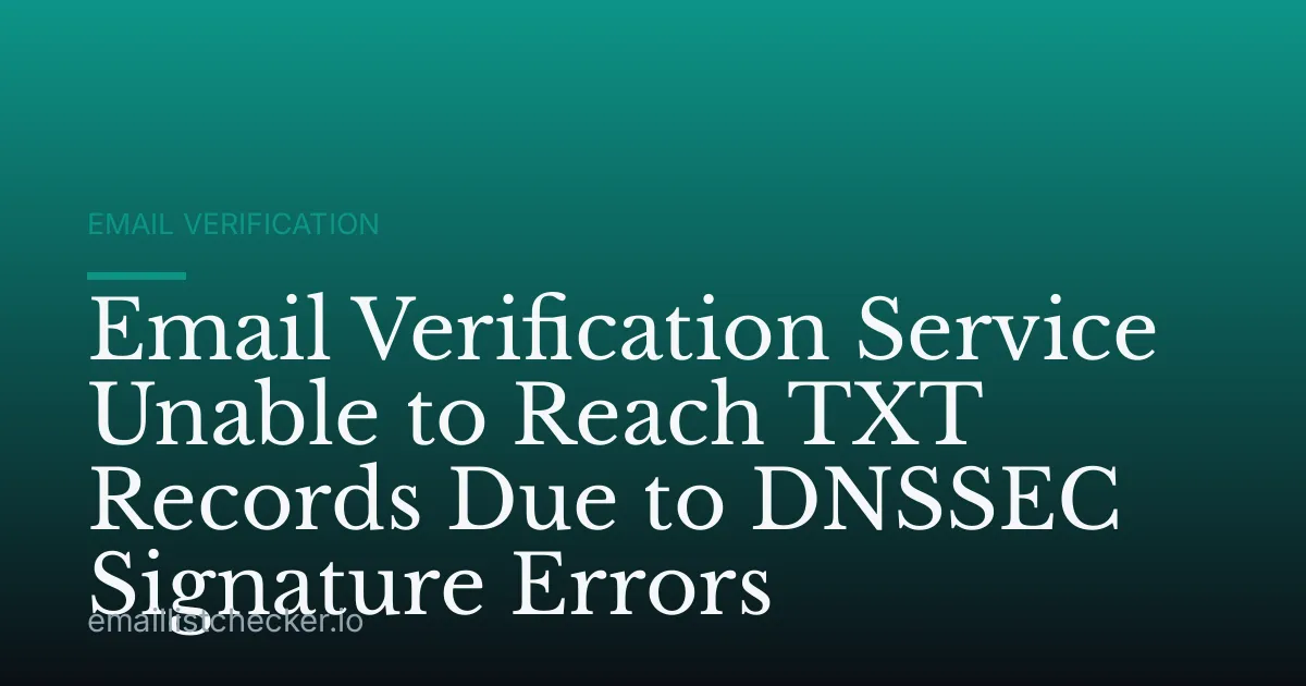 Email Verification Service Unable to Reach TXT Records Due to DNSSEC Signature Errors