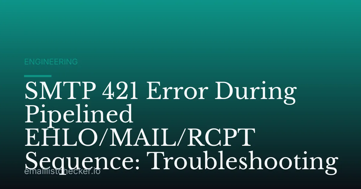 SMTP 421 Error During Pipelined EHLO/MAIL/RCPT Sequence: Troubleshooting