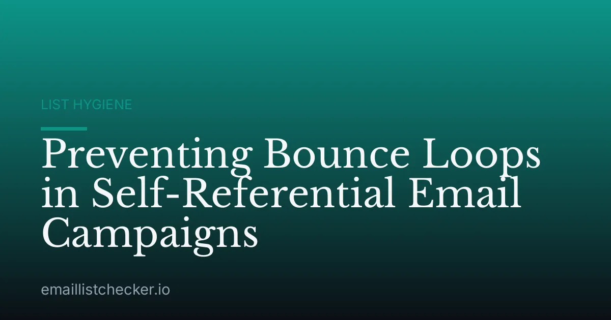 Preventing Bounce Loops in Self-Referential Email Campaigns