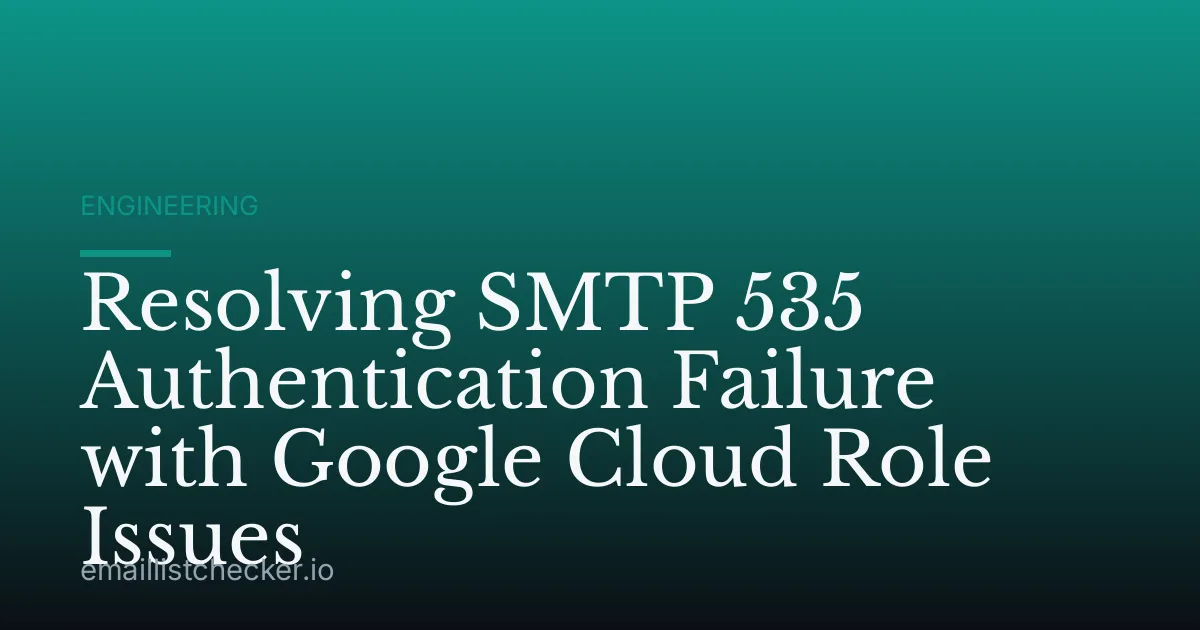 Resolving SMTP 535 Authentication Failure with Google Cloud Role Issues