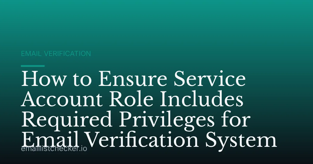 How to Ensure Service Account Role Includes Required Privileges for Email Verification System