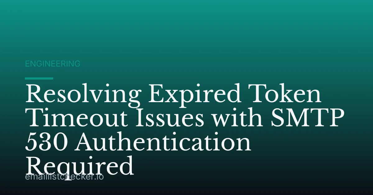 Resolving Expired Token Timeout Issues with SMTP 530 Authentication Required
