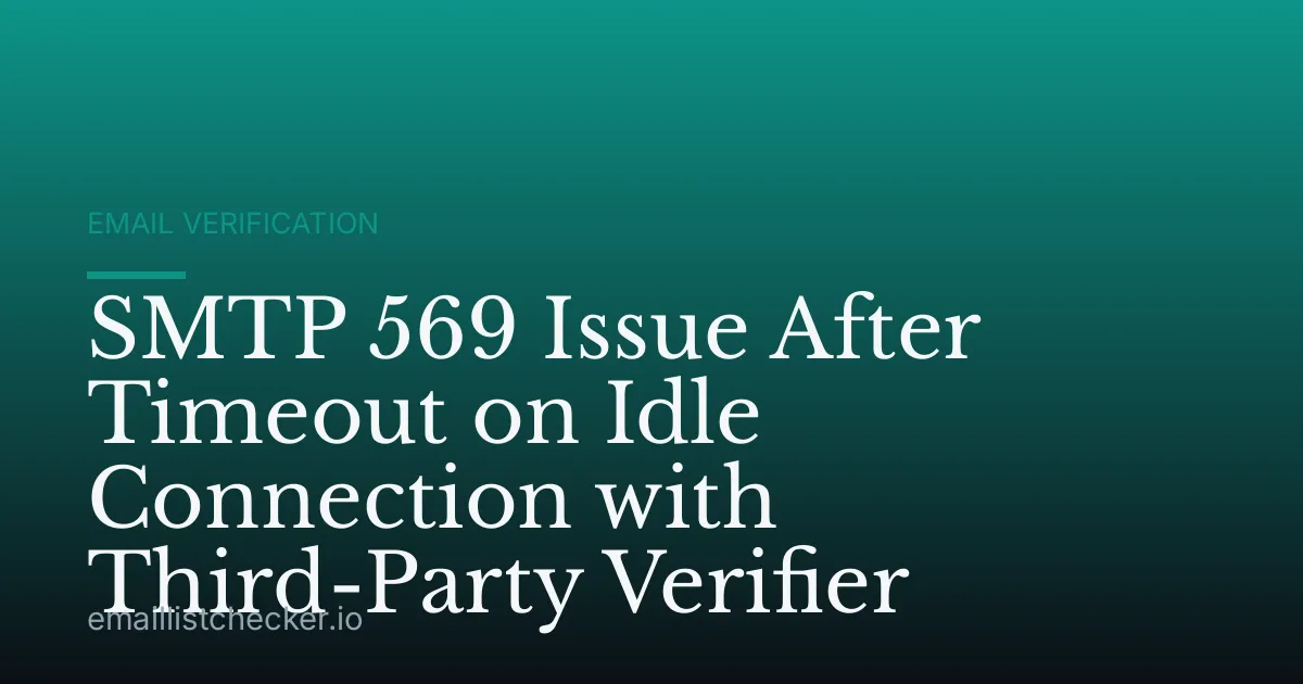 SMTP 569 Issue After Timeout on Idle Connection with Third-Party Verifier