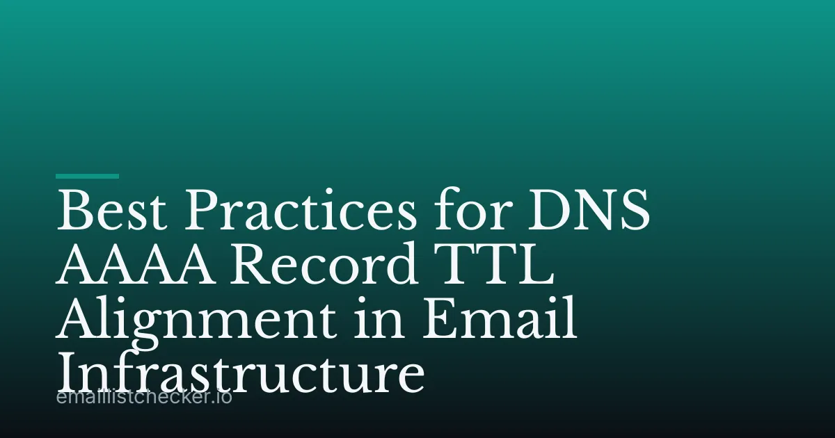 Best Practices for DNS AAAA Record TTL Alignment in Email Infrastructure