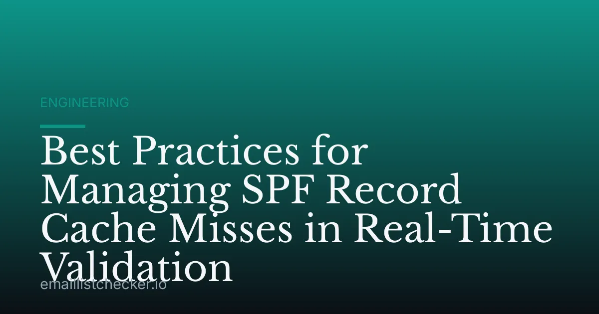 Best Practices for Managing SPF Record Cache Misses in Real-Time Validation