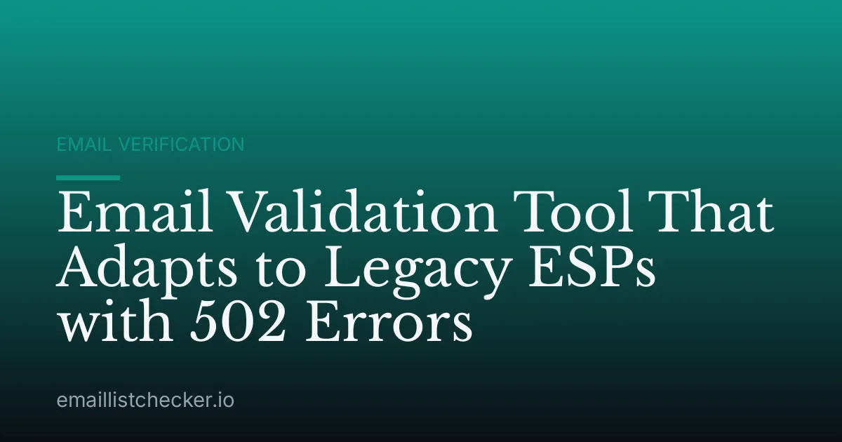 Email Validation Tool That Adapts to Legacy ESPs with 502 Errors