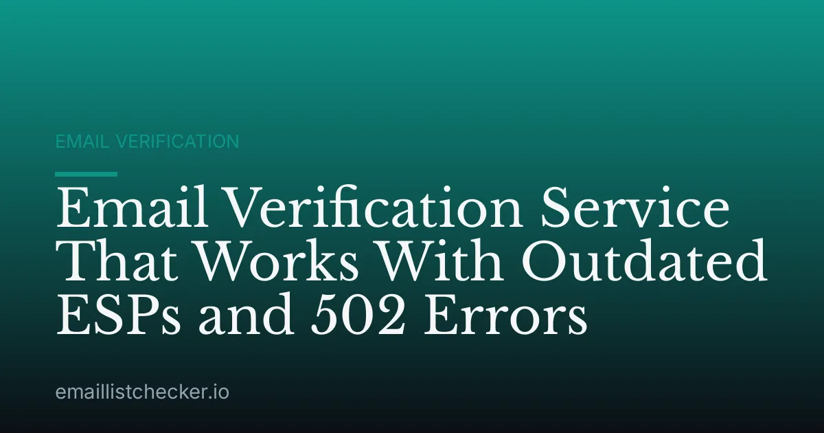 Email Verification Service That Works With Outdated ESPs and 502 Errors