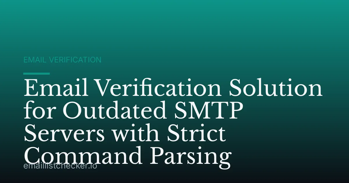 Email Verification Solution for Outdated SMTP Servers with Strict Command Parsing