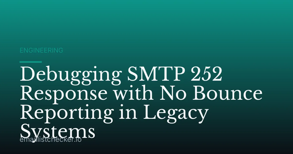Debugging SMTP 252 Response with No Bounce Reporting in Legacy Systems