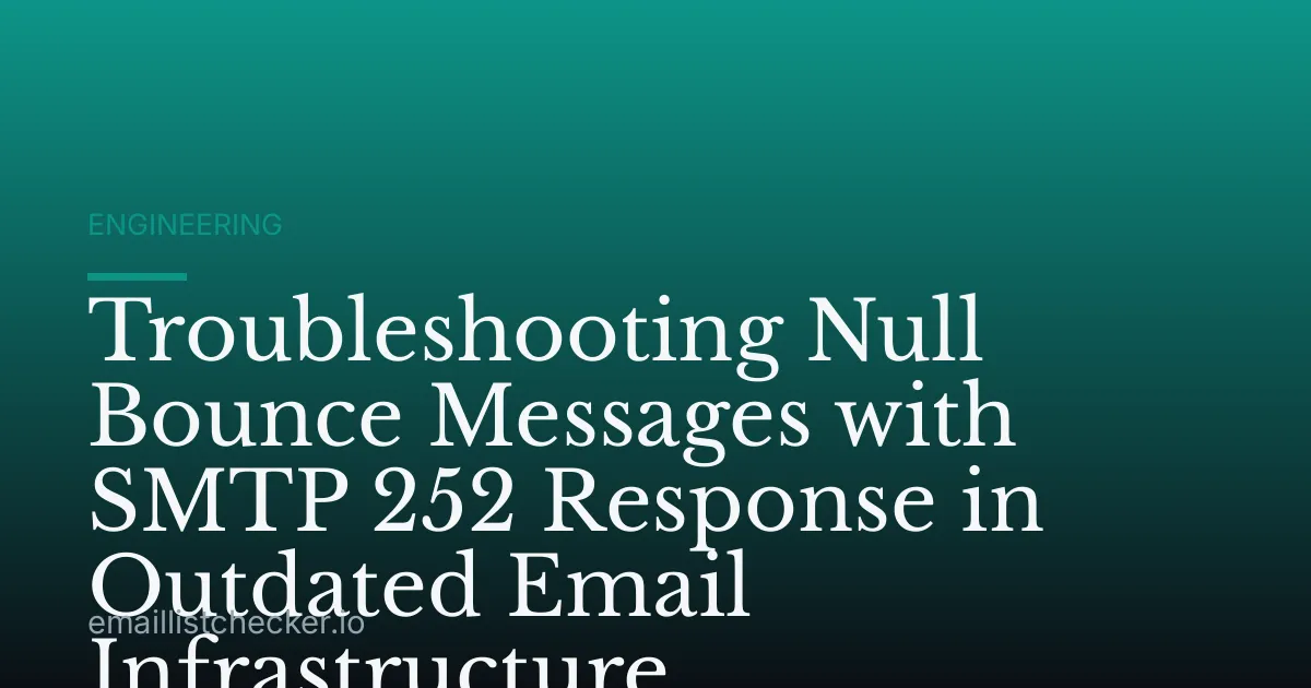 Troubleshooting Null Bounce Messages with SMTP 252 Response in Outdated Email Infrastructure