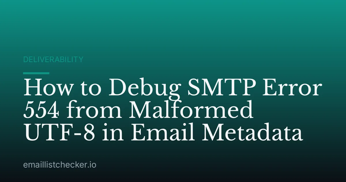 How to Debug SMTP Error 554 from Malformed UTF-8 in Email Metadata