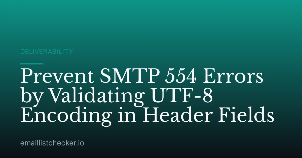 Prevent SMTP 554 Errors by Validating UTF-8 Encoding in Header Fields