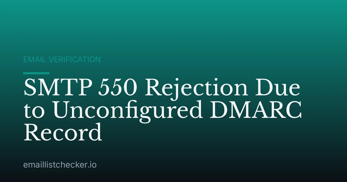 SMTP 550 Rejection Due to Unconfigured DMARC Record