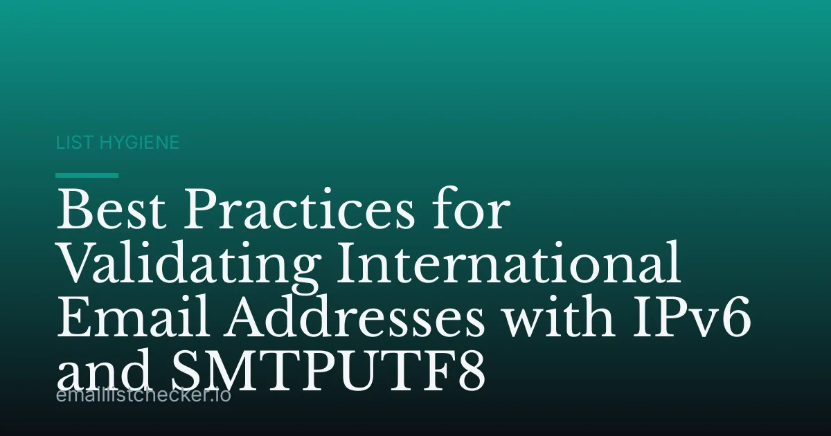 Best Practices for Validating International Email Addresses with IPv6 and SMTPUTF8