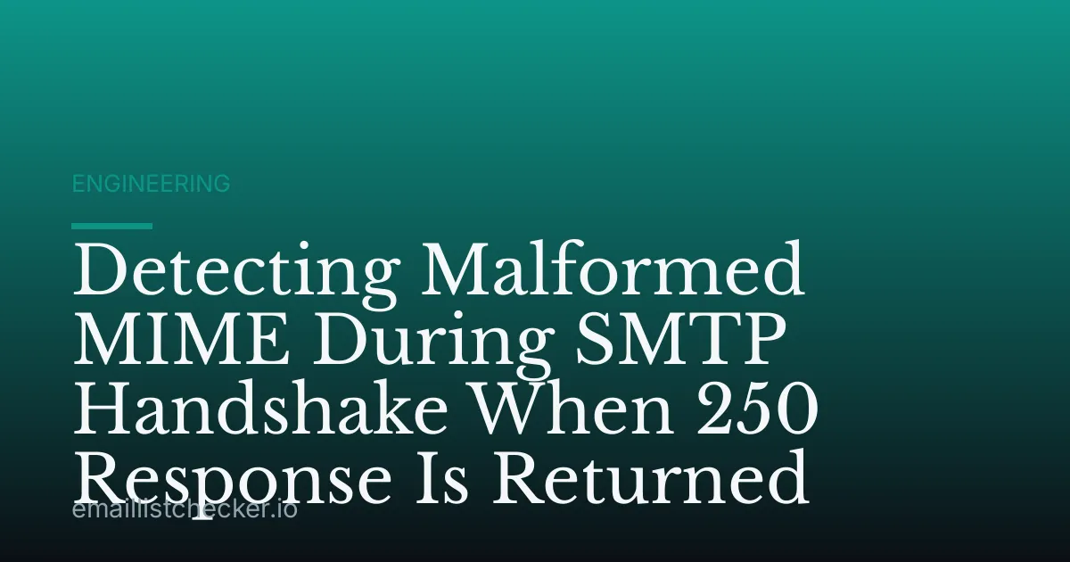 Detecting Malformed MIME During SMTP Handshake When 250 Response Is Returned