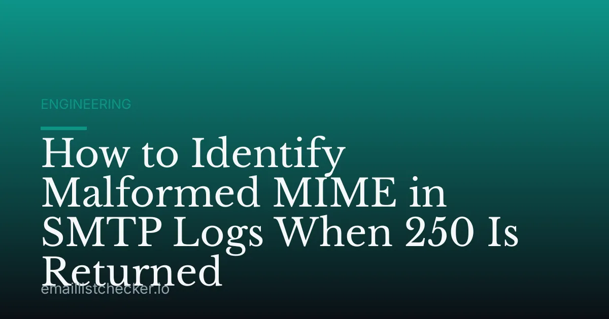 How to Identify Malformed MIME in SMTP Logs When 250 Is Returned