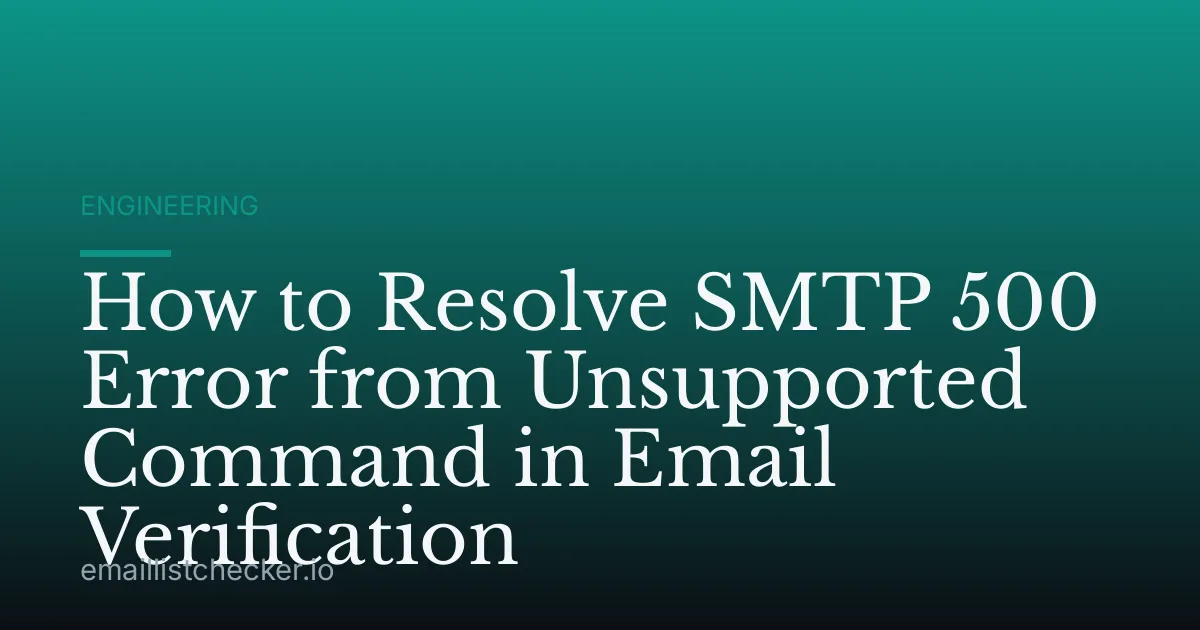 How to Resolve SMTP 500 Error from Unsupported Command in Email Verification