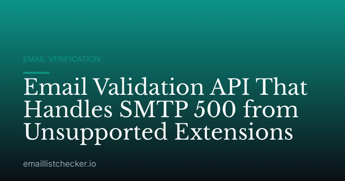 Email Validation API That Handles SMTP 500 from Unsupported Extensions