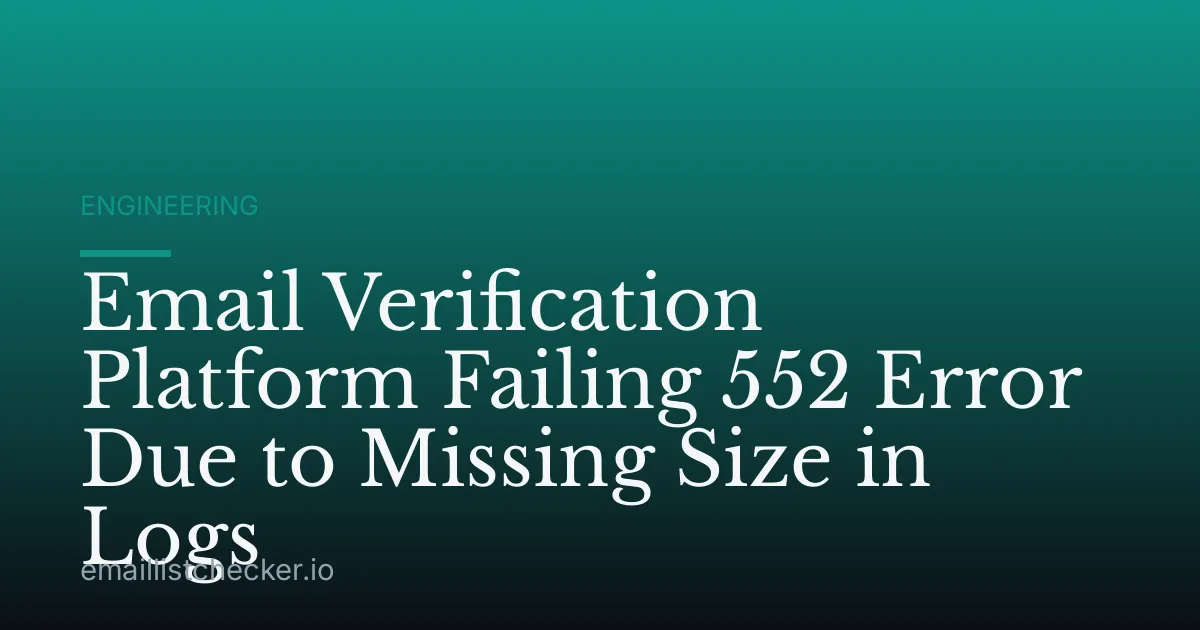 Email Verification Platform Failing 552 Error Due to Missing Size in Logs