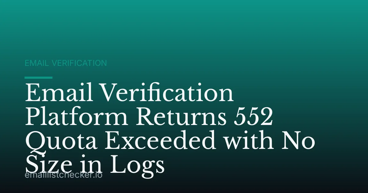 Email Verification Platform Returns 552 Quota Exceeded with No Size in Logs