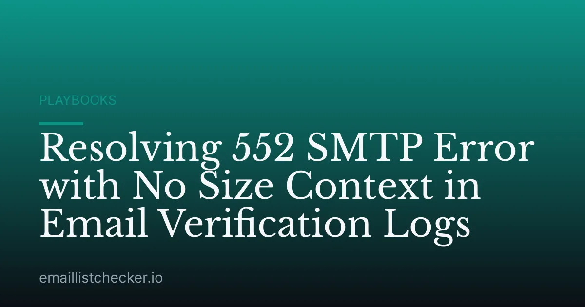Resolving 552 SMTP Error with No Size Context in Email Verification Logs