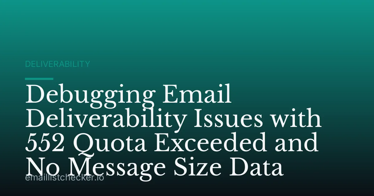 Debugging Email Deliverability Issues with 552 Quota Exceeded and No Message Size Data