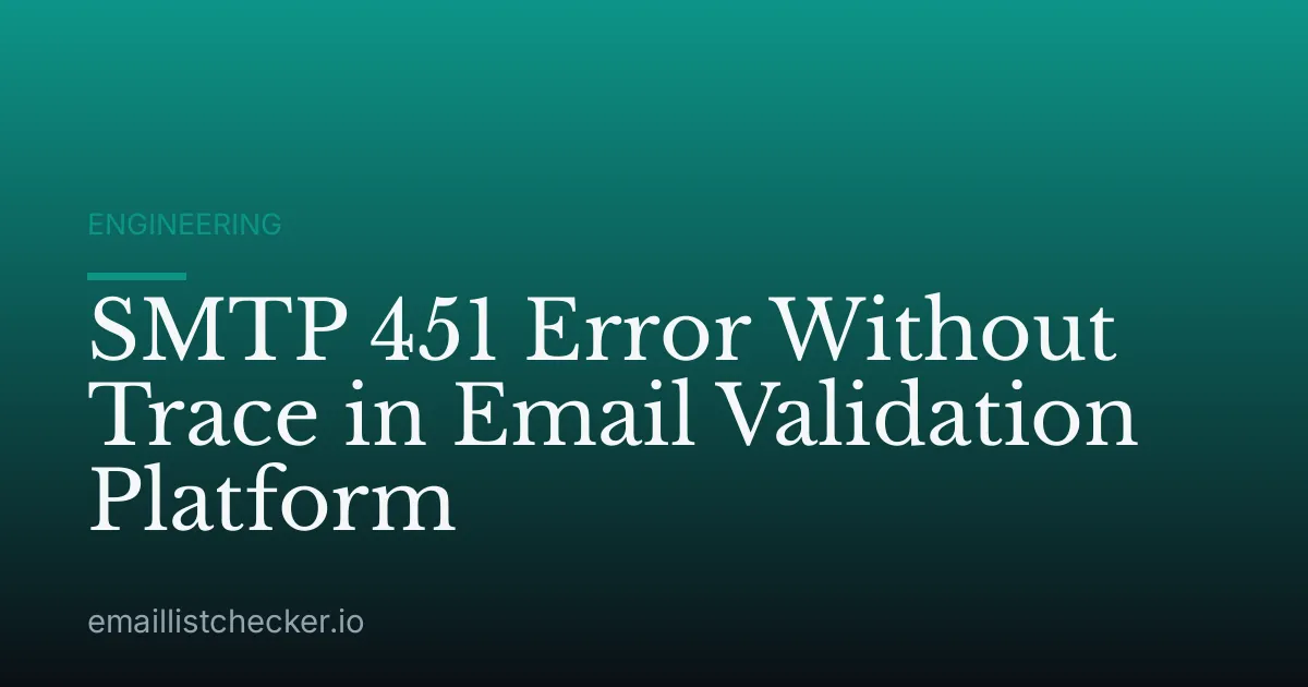 SMTP 451 Error Without Trace in Email Validation Platform