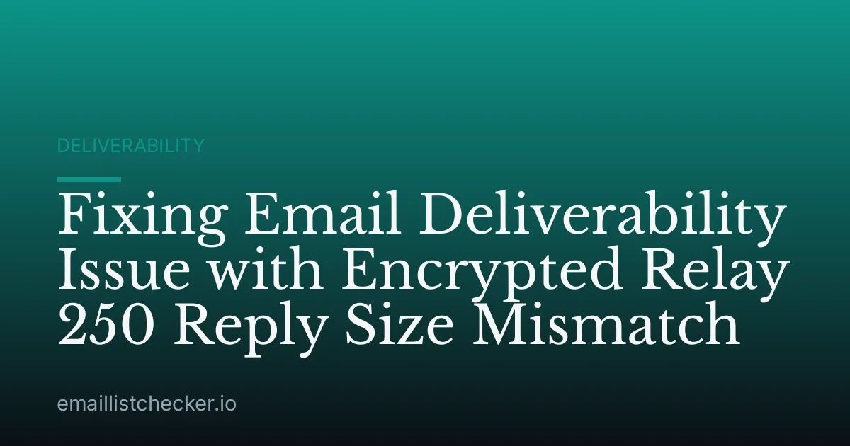 Fixing Email Deliverability Issue with Encrypted Relay 250 Reply Size Mismatch