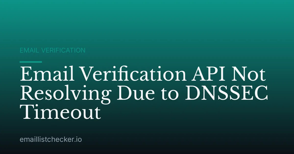 Email Verification API Not Resolving Due to DNSSEC Timeout