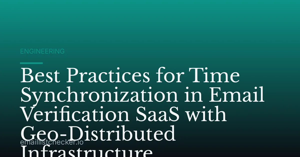 Best Practices for Time Synchronization in Email Verification SaaS with Geo-Distributed Infrastructure