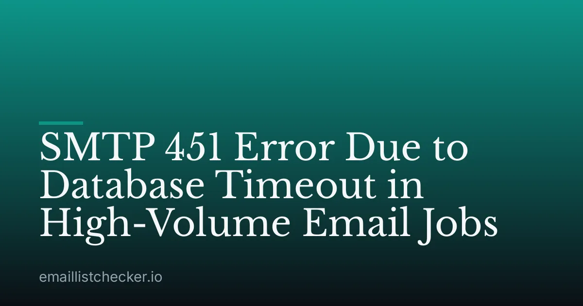 SMTP 451 Error Due to Database Timeout in High-Volume Email Jobs