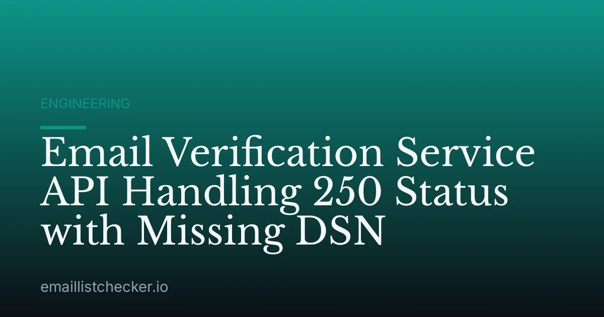 Email Verification Service API Handling 250 Status with Missing DSN