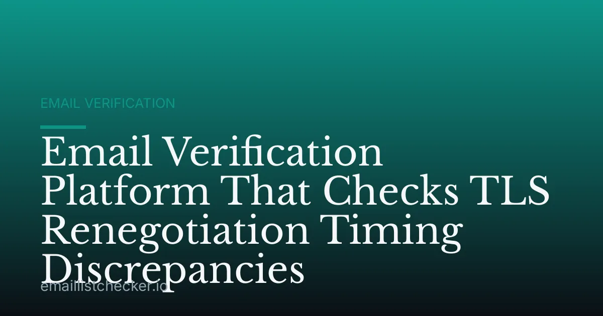 Email Verification Platform That Checks TLS Renegotiation Timing Discrepancies