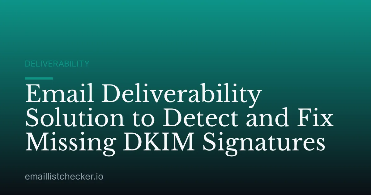 Email Deliverability Solution to Detect and Fix Missing DKIM Signatures