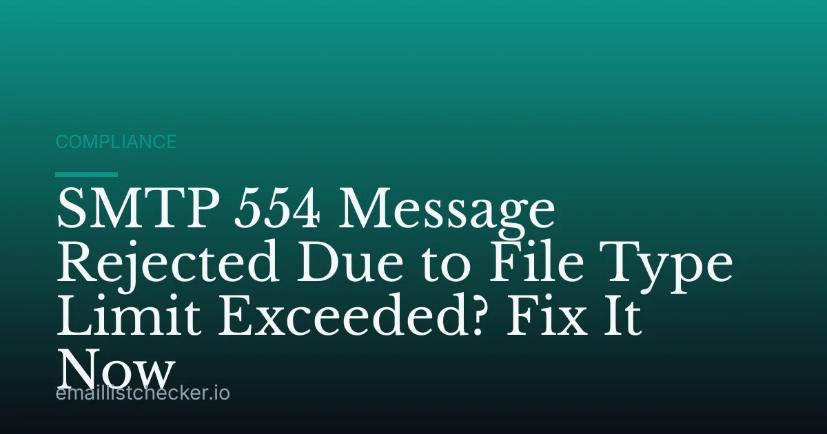 SMTP 554 Message Rejected Due to File Type Limit Exceeded? Fix It Now