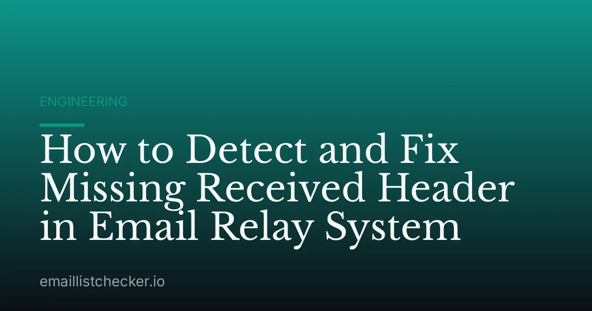 How to Detect and Fix Missing Received Header in Email Relay System