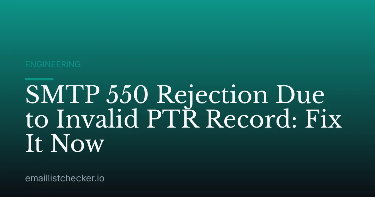 SMTP 550 Rejection Due to Invalid PTR Record: Fix It Now
