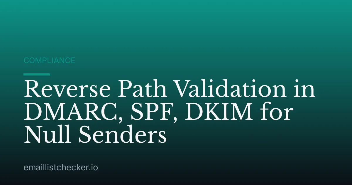 Reverse Path Validation in DMARC, SPF, DKIM for Null Senders