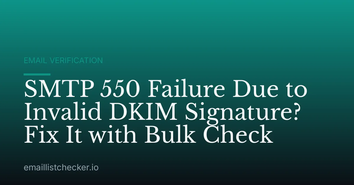 SMTP 550 Failure Due to Invalid DKIM Signature? Fix It with Bulk Check