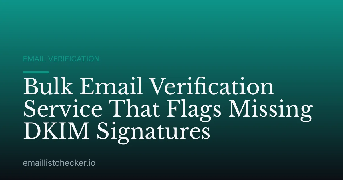 Bulk Email Verification Service That Flags Missing DKIM Signatures